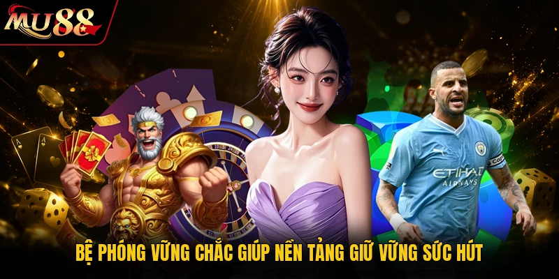 Bệ phóng vững chắc giúp nền tảng giữ vững sức hút