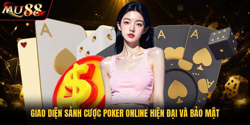 Giao diện sảnh cược Poker online hiện đại và bảo mật