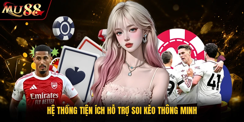 Hệ thống tiện ích hỗ trợ soi kèo thông minh