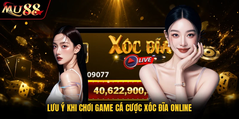 Lưu ý khi chơi game cá cược Xóc Đĩa online