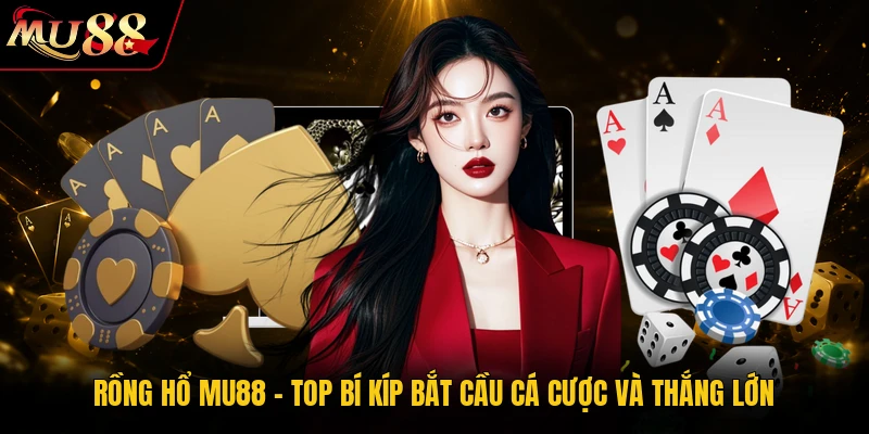 Rồng Hổ MU88