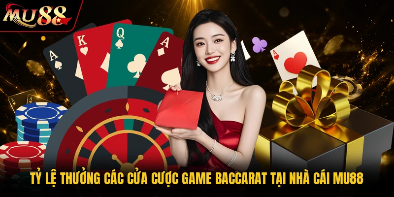 Tỷ lệ thưởng các cửa cược game Baccarat tại nhà cái MU88